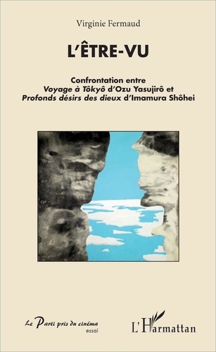 Virginie Fermaud - L'être-vu - Confrontation entre Voyage à Tôkyô d'Ozu Yasujirô et Profonds désirs des dieux d'Imamura Shôhei.