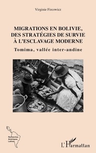 Virginie Fircowicz - Migrations en Bolivie, des stratégies de survie à l'esclavage moderne - Tomima, vallée inter-andine.