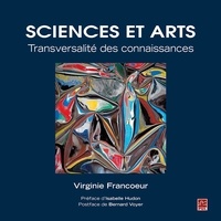 Virginie Francoeur - Sciences et Arts. Transversalité des connaissances.