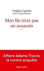 Virginie Gautier - Mon fils n'est pas un assassin - L'affaire Traoré comme on ne vous l'a jamais racontée.