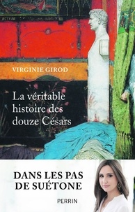 Virginie Girod - La veritable histoire des douze Césars.