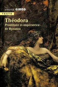 Téléchargez kindle books gratuitement en ligne Théodora  - Prostituée et impératrice de Byzance par Virginie Girod