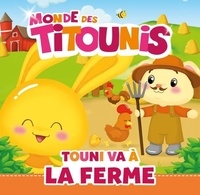 Virginie Goyons Laban - Le monde des Titounis  : Touni va à la ferme.