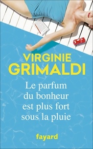 Virginie Grimaldi - Le parfum du bonheur est plus fort sous la pluie.