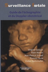 Virginie Guigue et Alain Martin - Surveillance foetale - Guide de l'échographie et du Doppler obstétrical.