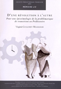 Virginie Guillomet-Malmassari - D'une révolution à l'autre - Pour une épistémologie de la problématique de transition en Préhistoire.