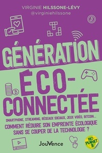 Virginie Hilssone-Lévy - Génération écoconnectée - Smartphone, streaming, réseaux sociaux, jeux vidéos, Bitcoin… Comment réduire son empreinte écologique sans se couper de la technologie?.