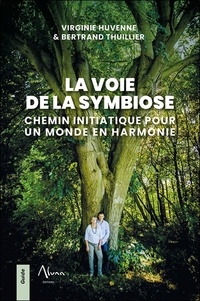 Virginie Huvenne et Bertrand Thuillier - La voie de la symbiose - Chemin initiatique pour un monde en harmonie.
