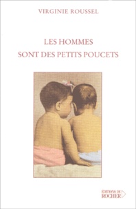 Virginie Jouannet Roussel - Les hommes sont des petits poucets.