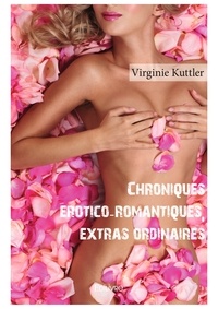 Virginie Kuttler - Chroniques érotico romantiques extras ordinaires.
