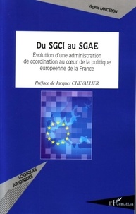 Virginie Lanceron - Du SGCI au SGAE - Evolution d'une administration de coordination au coeur de la politique européenne de la France.