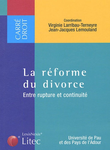 Virginie Larribau-Terneyre et Jean-Jacques Lemouland - La réforme du divorce - Entre rupture et continuité.