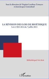 Virginie Larribau-Terneyre et Jean-Jacques Lemouland - La révision des lois de bioéthique - Loi n°2011-814 du 7 juillet 2011.