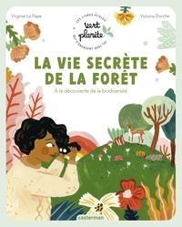 Virginie Le Pape et Victoria Dorche - La vie secrète de la forêt - A la découverte de la biodiversité.