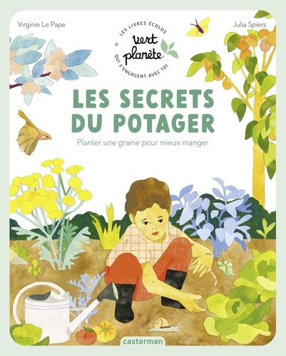 Les secrets du potager. Planter une graine pour mieux manger