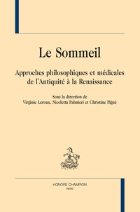 Virginie Leroux et Nicoletta Palmieri - Le sommeil - Approches philosophiques et médicales de l'Antiquité à la Renaissance.