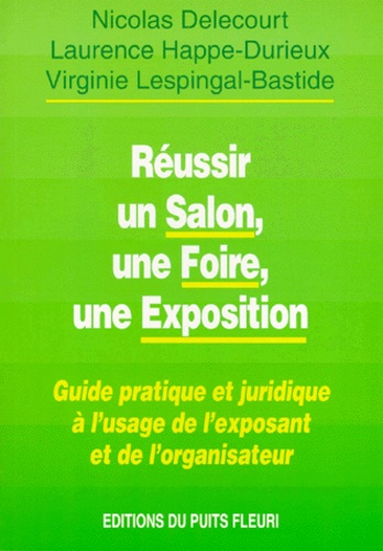 Virginie Lespingal Bastide et Nicolas Delecourt - Réussir un salon, une foire, une exposition.