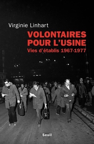 Volontaires pour l'usine. Vies d'établis (1967-1977)