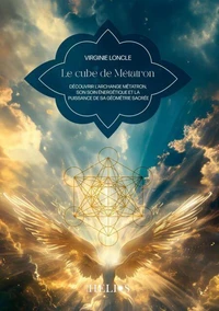 Le cube de Métatron - Découvrir l'Archange Métatron, son soin énergétique