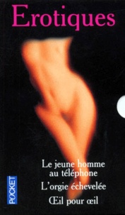 Virginie Lou et Françoise Simpère - Erotiques Coffret 3 Volumes : Le Jeune Homme Au Telephone. L'Orgie Echevelee. Oeil Pour Oeil.