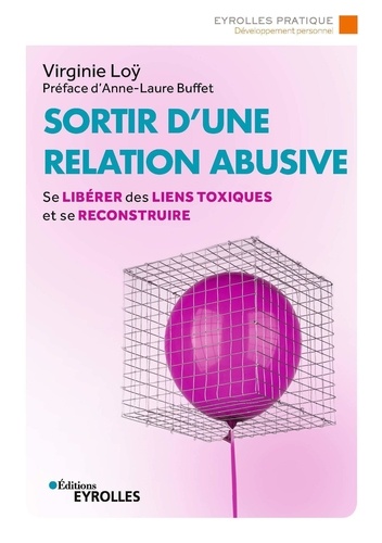 Sortir d'une relation abusive. Se libérer des liens toxiques et se reconstruire