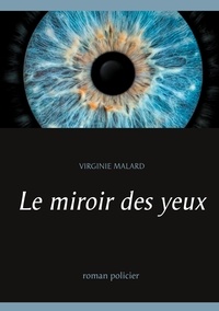 Virginie Malard - Le miroir des yeux.