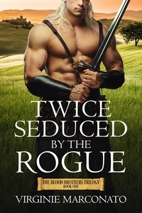  Virginie Marconato - Twice Seduced by the Rogue - The Blood Brothers Trilogy, #1.