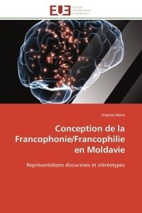 Virginie Marie - Conception de la Francophonie/Francophilie en Moldavie - Représentations discursives et stéréotypes.