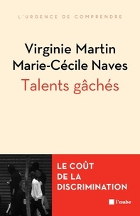 Virginie Martin et Marie-Cécile Naves - Talents gâchés - Le coût social et économique des discriminations liées à l'origine.