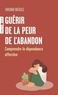 Virginie Megglé - Guérir de la peur de l'abandon - Comprendre la dépendance affective.