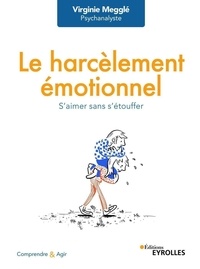 Virginie Megglé - Le harcèlement émotionnel - S'aimer sans s'étouffer.