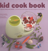 Virginie Michelin - Kid cook book - L'après babycook book. 25 recettes pour faire manger des fruits et légumes à ses enfants.