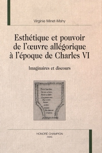 Virginie Minet-Mahy - Esthétique de l'oeuvre allégorique à l'époque de Charles VI - Imaginaires et discours.