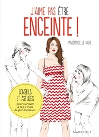 Virginie Mosser - J'aime pas être enceinte ! Conseils et astuces pour survivre pendant 9 mois.