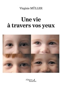 Téléchargements ebook pour kindle free Une vie à travers vos yeux par Virginie Muller RTF ePub iBook in French