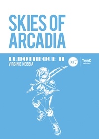 Virginie Nebbia - Ludothèque n°11 : Skies of Arcadia - Décryptage de l'univers de Skies of Arcadia.