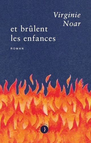 Virginie Noar - Et brûlent les enfances.