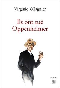 Virginie Ollagnier - Ils ont tué Oppenheimer.