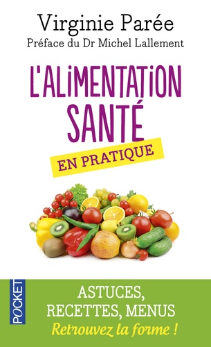 Virginie Parée - L'Alimentation santé en pratique - Pour en finir avec le surpoids, les intolérances alimentaires et l'inflammation chronique : Conseils pratiques, astuces, recettes et menus.