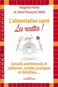 Virginie Parée et Jean-François Seité - L'alimentation santé : les recettes !.