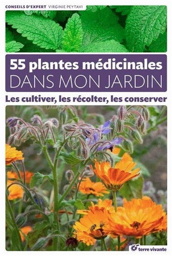 Virginie Peytavi - 55 plantes médicinales dans mon jardin - Les cultiver, les récolter, les conserver.