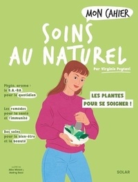 Virginie Peytavi et Alice Wietzel - Mon cahier soins au naturel.