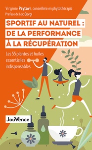 Virginie Peytavi - Sportif au naturel : de la performance à la récupération - Les 55 plantes et huiles essentielles indispensables.