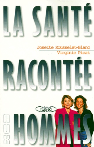 Virginie Picat et Josette Rousselet-Blanc - La Sante Racontee Aux Hommes.