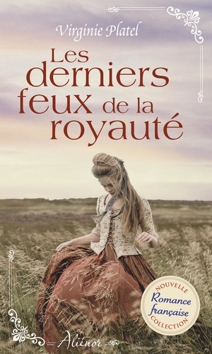 Les derniers feux de la royauté. Nouvelle collection de romance historique régionale française