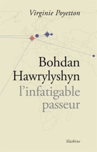 Virginie Poyetton - Bohdan Hawrylyshyn - L'infatigable passeur.