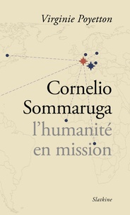 Virginie Poyetton - Cornelio Sommaruga, l'humanité en mission.
