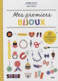 Virginie Ratto et Lizzy Doyle - Mes premiers bijoux - 30 créations à réaliser soi-même.