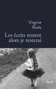 Virginie Roels - Les écrits restent alors je resterai.