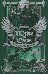 Virginie Salobir - L'Ordre du cygne Tome 3 : Les Ames fraternelles.